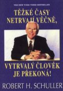 Nejv�t�� obr�zek v�robku T�k� �asy netrvaj� v��n�, vytrval� �lov�k je p�ekon�! Schuller Robert H.