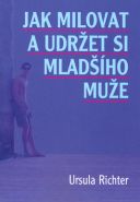 Největší obrázek výrobku Jak milovat a udržet si mladšího muže Richter Ursula Největší obrázek výrobku Jak milovat a udržet si mladšího muže Richter Ursula
