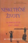 Největší obrázek výrobku kniha Neskutečné životy - Surrealisté 1917-1945 Brandon Ruth Největší obrázek výrobku kniha Neskutečné životy - Surrealisté 1917-1945 Brandon Ruth