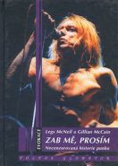 Nejv�t�� obr�zek v�robku Zab m�, pros�m - Necenzurovan� historie punku McNeil Legs, McCain Gillian,