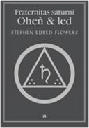 Největší obrázek výrobku Oheň a led Fraternitas saturni Flowers Stephen Fred Největší obrázek výrobku Oheň a led Fraternitas saturni Flowers Stephen Fred