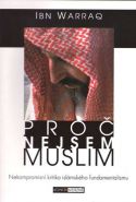Největší obrázek výrobku Proč nejsem muslim - Nekompromisní kritika islámského fundamentalismu Warraq Ibn Největší obrázek výrobku Proč nejsem muslim - Nekompromisní kritika islámského fundamentalismu Warraq Ibn