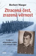 Největší obrázek výrobku Ztracená čest, zrazená věrnost - Svědectví německého vojáka o 2. světové válce Maeger Herbert Největší obrázek výrobku Ztracená čest, zrazená věrnost - Svědectví německého vojáka o 2. světové válce Maeger Herbert