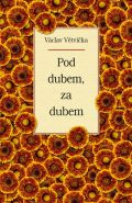 Největší obrázek výrobku kniha Pod dubem, za dubem Větvička Václav Největší obrázek výrobku kniha Pod dubem, za dubem Větvička Václav