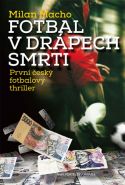 Nejv�t�� obr�zek v�robku kniha Fotbal v dr�pech smrti - Prvn� �esk� fotbalov� thriller Macho Milan