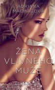 Největší obrázek výrobku kniha Žena vlivného muže Macháčová Adriana Největší obrázek výrobku kniha Žena vlivného muže Macháčová Adriana