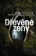 Největší obrázek výrobku kniha Dřevěné ženy Prouza Petr Největší obrázek výrobku kniha Dřevěné ženy Prouza Petr