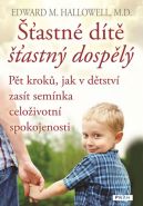 Největší obrázek výrobku Šťastné dítě, šťastný dospělý - Pět kroků, jak v dětství zasít semínka celoživotní spokojenosti Hallowell Edward M. Největší obrázek výrobku Šťastné dítě, šťastný dospělý - Pět kroků, jak v dětství zasít semínka celoživotní spokojenosti Hallowell Edward M.