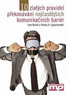 Největší obrázek výrobku 10 zlatých pravidel překonávání nejčastějších komunikačních bariér Bureš Ivan, Lopuchovská Vlasta A., Největší obrázek výrobku 10 zlatých pravidel překonávání nejčastějších komunikačních bariér Bureš Ivan, Lopuchovská Vlasta A.,