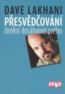Největší obrázek výrobku Přesvědčování - Umění dosáhnou svého Lakhani Dave Největší obrázek výrobku Přesvědčování - Umění dosáhnou svého Lakhani Dave