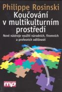 Největší obrázek výrobku Koučování v multikulturním prostředí - Nové nástroje využití národních, firemních a profesních odlišností Rosinski Philippe Největší obrázek výrobku Koučování v multikulturním prostředí - Nové nástroje využití národních, firemních a profesních odlišností Rosinski Philippe