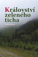 Největší obrázek výrobku kniha Království zeleného ticha Beran Václav Největší obrázek výrobku kniha Království zeleného ticha Beran Václav