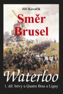 Největší obrázek výrobku Waterloo - Směr Brusel - 1. díl bitvy u Quatre Bras a Ligny Kovařík Jiří Největší obrázek výrobku Waterloo - Směr Brusel - 1. díl bitvy u Quatre Bras a Ligny Kovařík Jiří