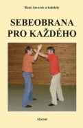 Největší obrázek výrobku Sebeobrana pro každého Javorek a kolektiv René Největší obrázek výrobku Sebeobrana pro každého Javorek a kolektiv René