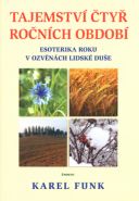 Nejv�t�� obr�zek v�robku Tajemstv� �ty� ro�n�ch obdob� - Esoterika roku v ozv�n�ch lidsk� du�e Funk Karel