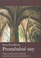 Největší obrázek výrobku Proměněné sny - Deset rozhovorů o iluzích a deziluzích, které přináší víra Dvořáková Petra Největší obrázek výrobku Proměněné sny - Deset rozhovorů o iluzích a deziluzích, které přináší víra Dvořáková Petra