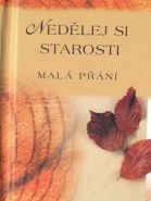 Největší obrázek výrobku kniha Nedělej si starosti - Malá přání autor neuveden Největší obrázek výrobku kniha Nedělej si starosti - Malá přání autor neuveden