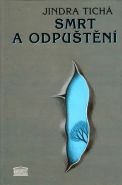 Největší obrázek výrobku kniha Smrt a odpuštění Tichá Jindra Největší obrázek výrobku kniha Smrt a odpuštění Tichá Jindra