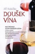 Největší obrázek výrobku Doušek vína - Malý průvodce velkým vinařským světem Kolečko Jiří Největší obrázek výrobku Doušek vína - Malý průvodce velkým vinařským světem Kolečko Jiří