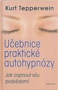 Největší obrázek výrobku Učebnice praktické autohypnózy - Jak zapnout sílu podvědomí Tepperwein Kurt Největší obrázek výrobku Učebnice praktické autohypnózy - Jak zapnout sílu podvědomí Tepperwein Kurt