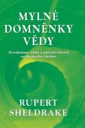 Největší obrázek výrobku Mylné domněnky vědy - Osvobození vědy a oživení ducha svobodného bádání Sheldrake Rupert Největší obrázek výrobku Mylné domněnky vědy - Osvobození vědy a oživení ducha svobodného bádání Sheldrake Rupert