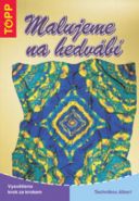 Největší obrázek výrobku Malujeme na hedvábí - TOPP autor neuveden Největší obrázek výrobku Malujeme na hedvábí - TOPP autor neuveden