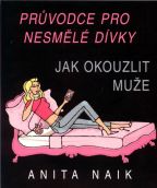 Nejv�t�� obr�zek v�robku Pr�vodce nesm�l� d�vky - Jak okouzlit mu�e Naik Anita