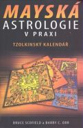 Nejv�t�� obr�zek v�robku Maysk� astrologie v praxi - Tzolkinsk� kalend�� Scofield Bruce, Orr Barry C.