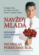 Největší obrázek výrobku Navždy mladá - Nutrigenomika pro hebkou kůži bez vrásek a vynikající zdraví Perricone Nicholas Největší obrázek výrobku Navždy mladá - Nutrigenomika pro hebkou kůži bez vrásek a vynikající zdraví Perricone Nicholas