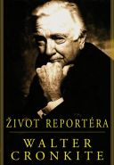 Největší obrázek výrobku kniha Život reportéra Cronkite Walter Největší obrázek výrobku kniha Život reportéra Cronkite Walter