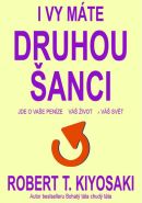 Nejv�t�� obr�zek v�robku I Vy m�te druhou �anci. Jde o va�e pen�ze, v� �ivot a n� sv�t Kiyosaki Robert T.