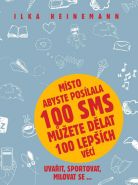 Největší obrázek výrobku Místo abyste posílala 100 SMS můžete dělat 100 lepších věcí - Uvařit, sportovat, milovat se... Heinemann Ilka Největší obrázek výrobku Místo abyste posílala 100 SMS můžete dělat 100 lepších věcí - Uvařit, sportovat, milovat se... Heinemann Ilka
