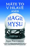 Největší obrázek výrobku Máte to v hlavě aneb Magie mysli Tischlerová Ivana Největší obrázek výrobku Máte to v hlavě aneb Magie mysli Tischlerová Ivana