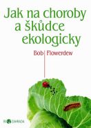 Největší obrázek výrobku Jak na choroby a škůdce ekologicky - Biozahrada Flowerdew Bob Největší obrázek výrobku Jak na choroby a škůdce ekologicky - Biozahrada Flowerdew Bob