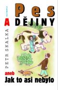 Největší obrázek výrobku kniha Pes a dějiny aneb Jak to asi nebylo Skalka Petr Největší obrázek výrobku kniha Pes a dějiny aneb Jak to asi nebylo Skalka Petr