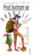 Nejv�t�� obr�zek v�robku kniha Pro� bychom se nepotili aneb Jak se chod� po hor�ch - 4. vyd�n� �m�d Zden�k
