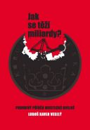 Nejv�t�� obr�zek v�robku kniha Jak se t�� miliardy? - Pravdiv� p��b�h Mosteck� uheln� Vesel� Lubo� Xaver