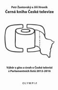 Nejv�t�� obr�zek v�robku kniha �ern� kniha �esk� televize - V�b�r z glos a �vah o �esk� televizi z Parlamentn�ch list� 2012-2016 �antovsk� Petr, Hron�k Ji��,