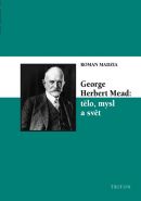 Největší obrázek výrobku George Herbert Mead: tělo, mysl a svět Madzia Roman Největší obrázek výrobku George Herbert Mead: tělo, mysl a svět Madzia Roman