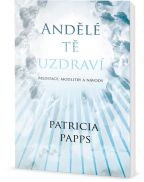 Největší obrázek výrobku Andělé tě uzdraví - Meditace, modlitby a návody Pappsová Patricia Největší obrázek výrobku Andělé tě uzdraví - Meditace, modlitby a návody Pappsová Patricia
