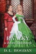 Nejv�t�� obr�zek v�robku kniha Rivalky u dvora Tudorovc� Bogdanov� D. L.