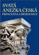Největší obrázek výrobku Svatá Anežka Česká - princezna a řeholnice autor neuveden Největší obrázek výrobku Svatá Anežka Česká - princezna a řeholnice autor neuveden