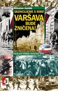 Největší obrázek výrobku Skoncujeme s nimi! Varšava bude zničena! Tragický příběh povstání 1944 Jenšík Miloslav Největší obrázek výrobku Skoncujeme s nimi! Varšava bude zničena! Tragický příběh povstání 1944 Jenšík Miloslav