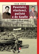 Největší obrázek výrobku Povstalci, vlastenci, pučisté a de Gaulle - Drama alžírské války 1954–1962 Brož Ivan Největší obrázek výrobku Povstalci, vlastenci, pučisté a de Gaulle - Drama alžírské války 1954–1962 Brož Ivan