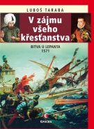 Největší obrázek výrobku V zájmu všeho křesťanstva - Bitva u Lepanta 1571 Taraba Luboš Největší obrázek výrobku V zájmu všeho křesťanstva - Bitva u Lepanta 1571 Taraba Luboš