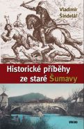 Největší obrázek výrobku Historické příběhy ze staré Šumavy Šindelář Vladimír Největší obrázek výrobku Historické příběhy ze staré Šumavy Šindelář Vladimír