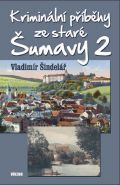 Největší obrázek výrobku kniha Kriminální příběhy ze staré Šumavy 2 Šindelář Vladimír Největší obrázek výrobku kniha Kriminální příběhy ze staré Šumavy 2 Šindelář Vladimír