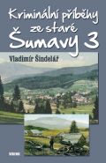 Největší obrázek výrobku kniha Kriminální příběhy ze staré Šumavy 3 Šindelář Vladimír Největší obrázek výrobku kniha Kriminální příběhy ze staré Šumavy 3 Šindelář Vladimír