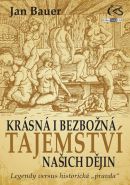 Největší obrázek výrobku Krásná i bezbožná tajemství našich dějin aneb Legendy versus historická „pravda“) Bauer Jan Největší obrázek výrobku Krásná i bezbožná tajemství našich dějin aneb Legendy versus historická „pravda“) Bauer Jan