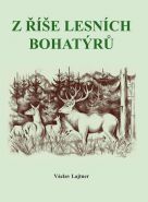 Největší obrázek výrobku kniha Z říše lesních bohatýrů Lajtner Václav Největší obrázek výrobku kniha Z říše lesních bohatýrů Lajtner Václav